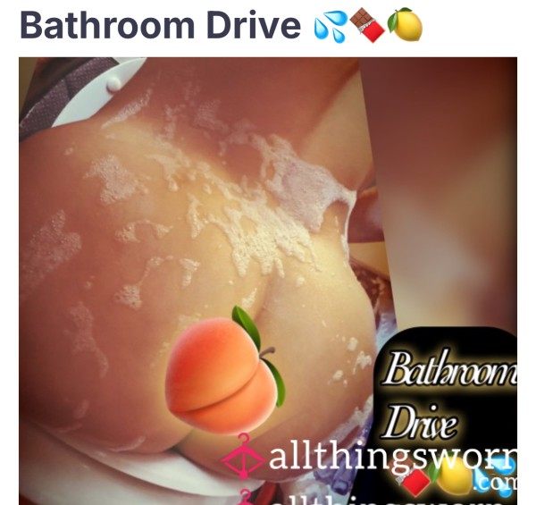 Bathroom Drive 💦🍫🍋