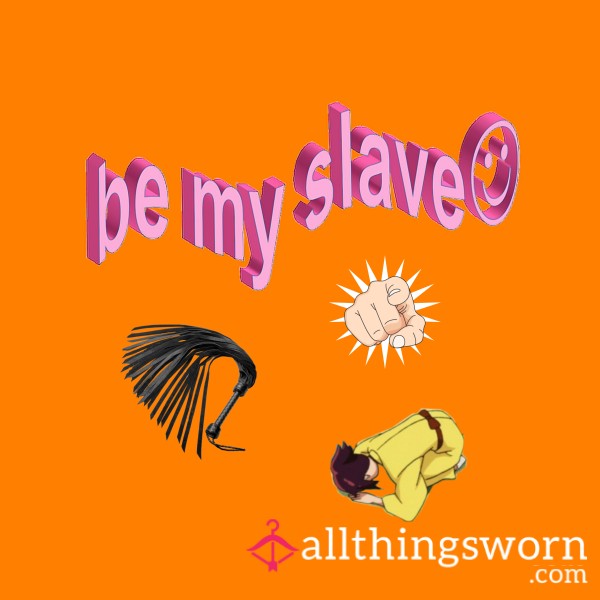 Be My Slave 🫡