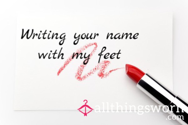 I’ll Write Your Name With Foot In Lipstick - Mailed & Video