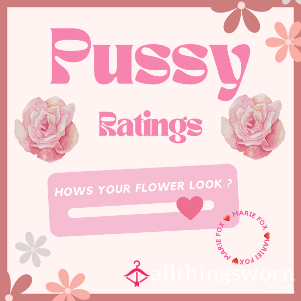 Pu**y Ratings, What Do I Think Of Your Flower 🌷